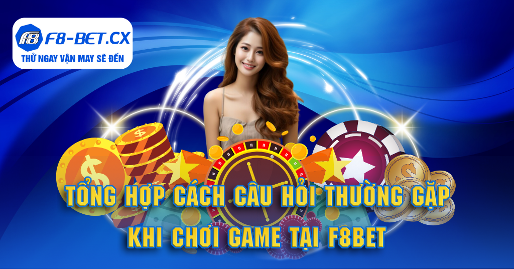 Tổng hợp các câu hỏi thường gặp (FAQs) khi chơi game tại F8-bet.cx