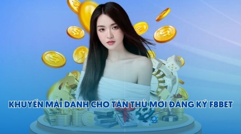 Đăng ký F8BET thành công và nhận quà khuyến mãi tân thủ