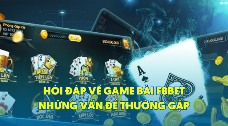 Hỏi Đáp Về Game Bài F8-bet.cx Những Vấn Đề Thường Gặp