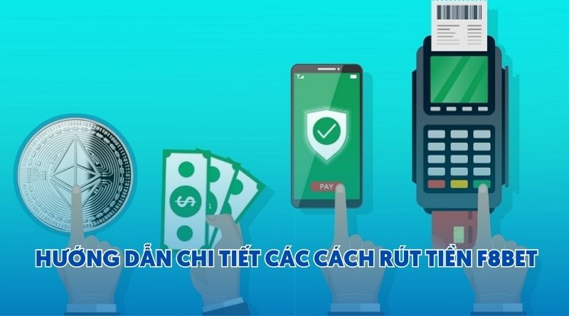 Hướng dẫn chi tiết các cách Rút Tiền F8bet