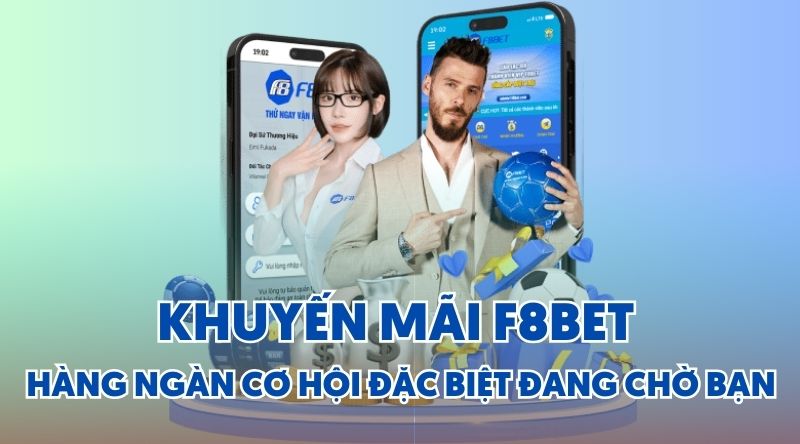 Khuyến mãi f8bet Hàng Ngàn Cơ Hội Đặc Biệt Đang Chờ Bạn