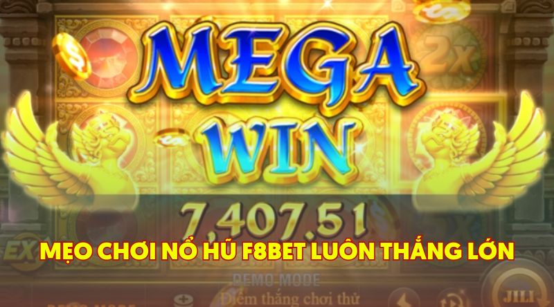 Mẹo Chơi Nổ Hũ F8BET Luôn Thắng Lớn