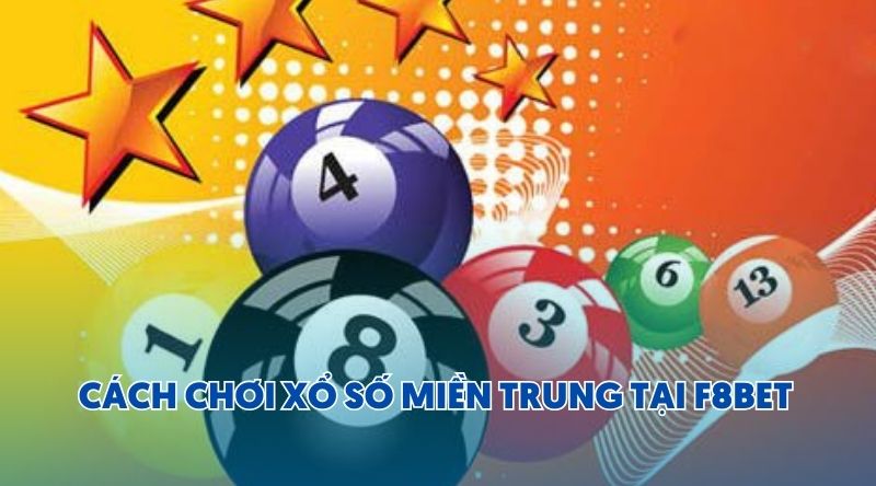 Cách chơi xổ số miền Trung tại F8BET