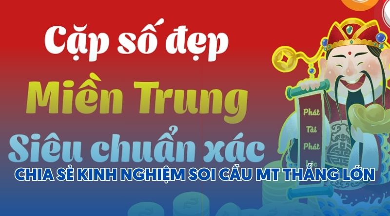 Chia sẻ kinh nghiệm soi cầu MT thắng lớn