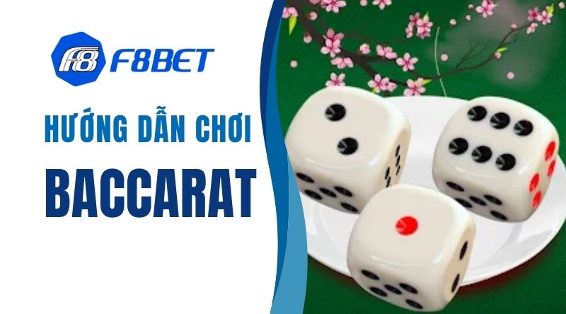 Hướng Dẫn Cách Chơi Baccarat Đơn Giản Từ A Đến Z Cho Tân Thủ F8BET