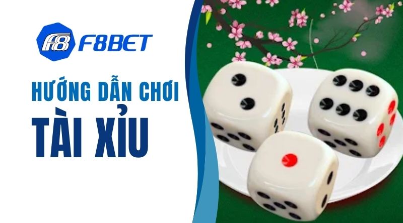 Hướng dẫn chơi Tài Xỉu F8BET