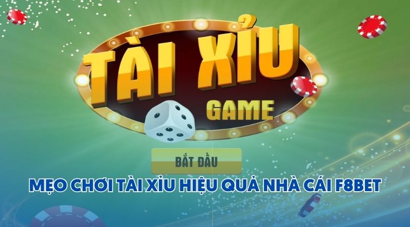 Mẹo chơi Tài Xỉu hiệu quả tại nhà cái F8BET