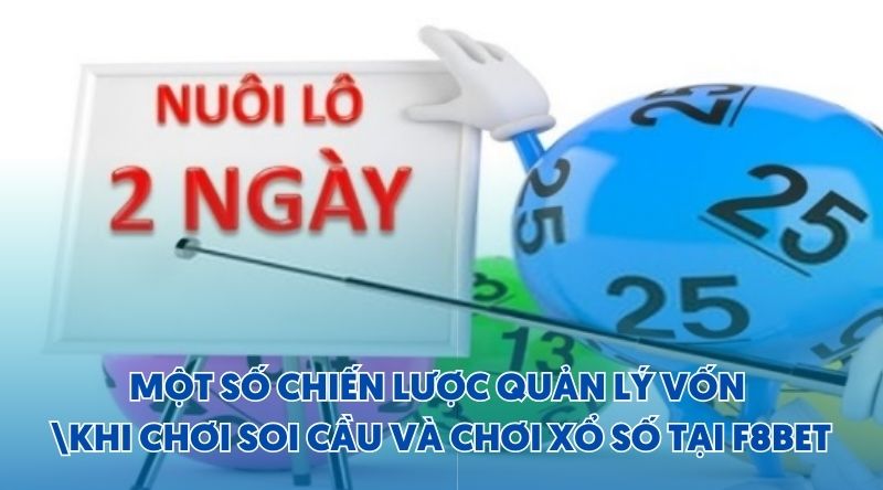 Một số chiến lược quản lý vốn khi chơi soi cầu và chơi xổ số tại F8BET