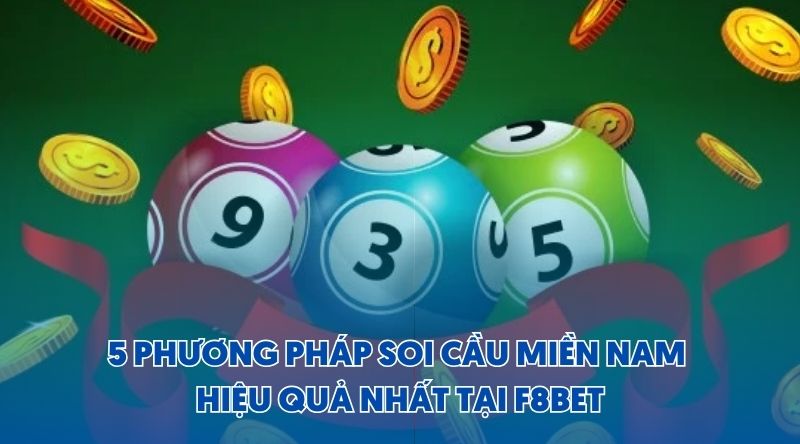 Top 5 phương pháp soi cầu Miền Nam hiệu quả nhất tại F8BET